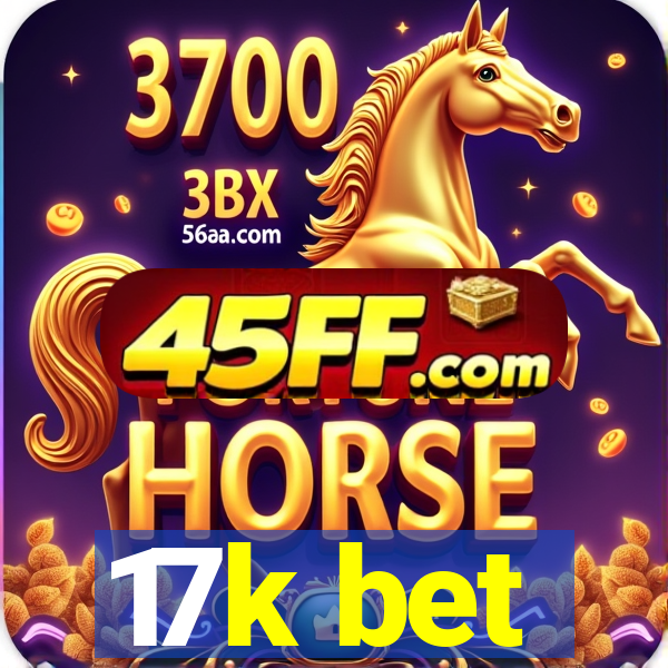 17k bet